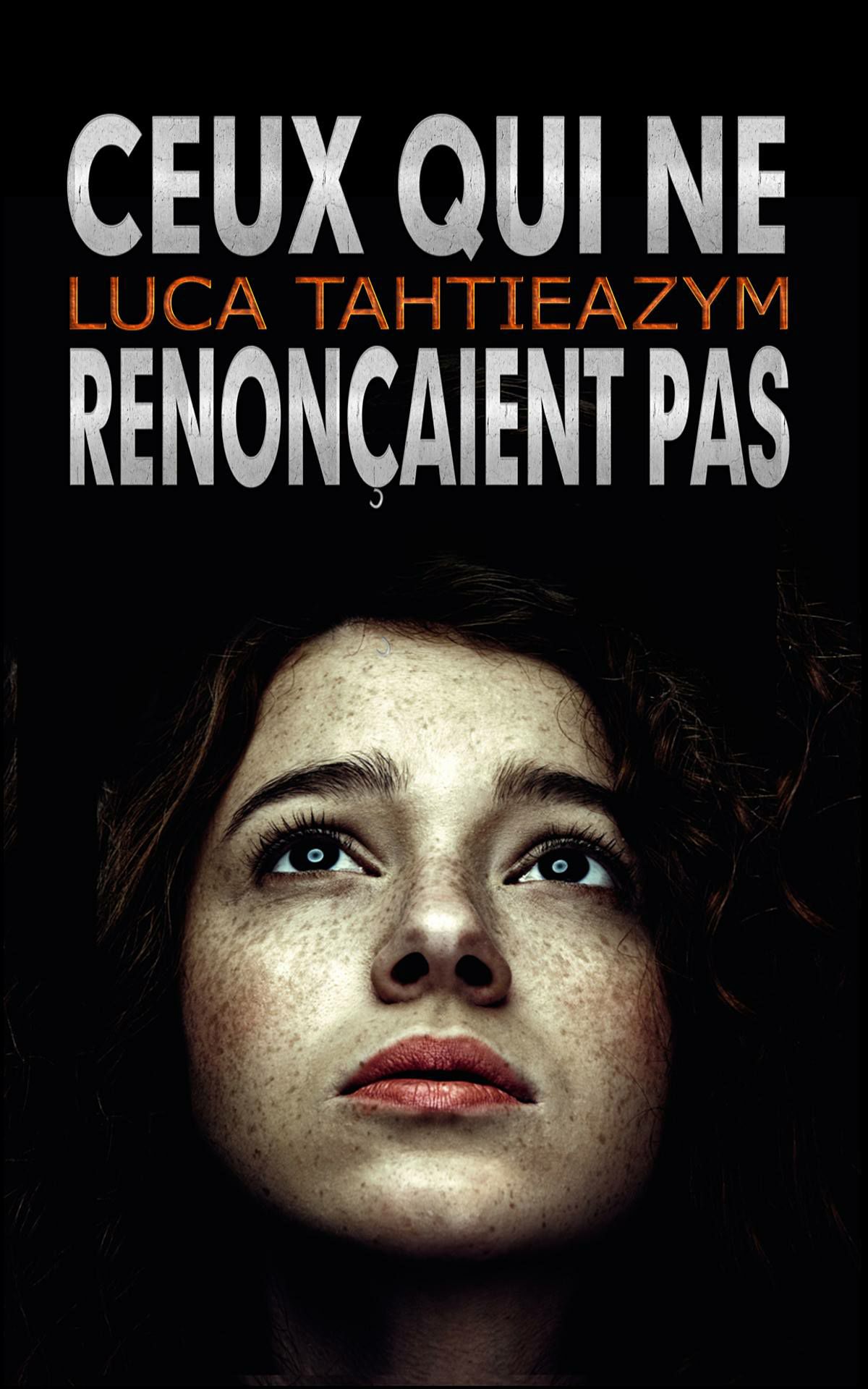 CEUX QUI NE RENONCAIENT PAS - Luca TAHTIEAZYM