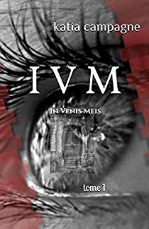 I V M : Tome 1 - Katia CAMPAGNE