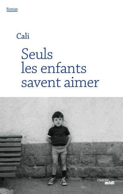 SEULS LES ENFANTS SAVENT AIMER - CALI