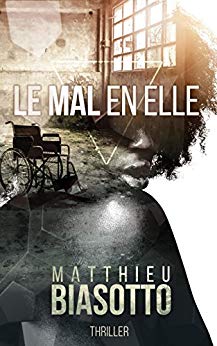 LE MAL EN ELLE - Matthieu BIASOTTO