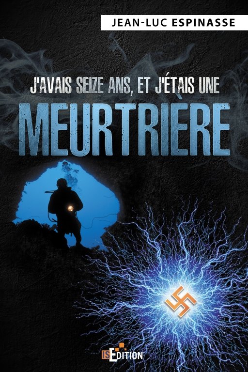 J'AVAIS 16 ANS, ET J'ETAIS UNE MEURTRIÈRE - Jean-Luc ESPINASSE