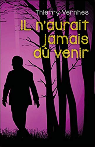 IL N'AURAIT JAMAIS DÛ VENIR - Thierry VERNHES