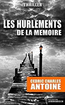 LES HURLEMENTS DE LA MEMOIRE - Cédric Charles ANTOINE