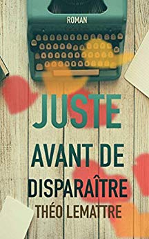 JUSTE AVANT DE DISPARAÎTRE - Théo LEMATTRE