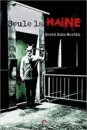 SEULE LA HAINE - David Ruiz Martin