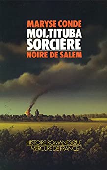 MOI, TITUBA SORCIÈRE NOIS DE SALEM - Maryse CONDE