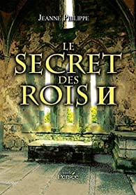 LE SECRET DES ROIS II - Jeanne PILIPPE