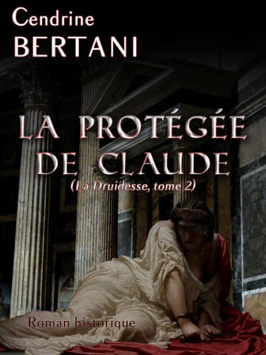 LA PROTEGEE DE CLAUDE - Cendrine BERTANI