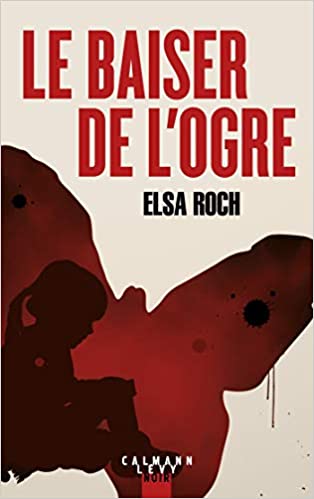 LE BAISER DE L'OGRE - Elsa ROCH