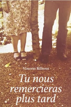 TU NOUS REMERCIERAS PLUS TARD - Vincent BILLEROT