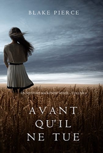 AVANT QU'IL NE TUE - MACKENZIE WHITE TOME 1 - Blake PIERCE