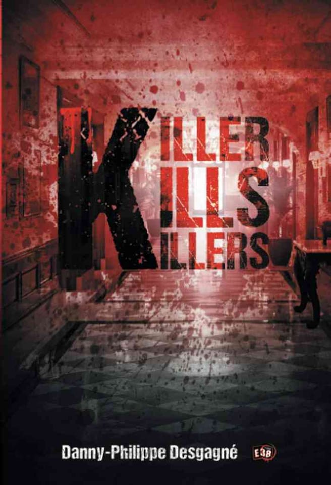 KILLER KILLS KILLERS - Danny-Philippe DESGAGNE