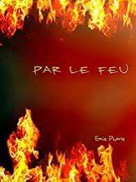 PAR LE FEU - Emie PHARLE