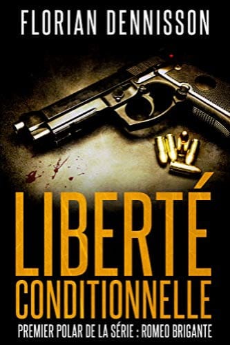 LIBERTE CONDITIONNELLE - TOME 1 - Florian DENNISSON