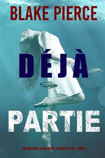 DEJA PARTIE - LAURA FROST TOME 1 - Blake PIERCE