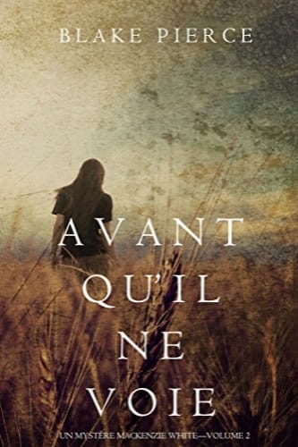 AVANT QU'IL NE VOIE - MACKENZIE WHITE TOME 2 - Blake PIERCE