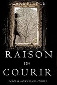 RAISON DE COURIR - AVERY BLAKE TOME 2 - Blake PIERCE