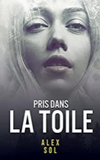 PRIS DANS LA TOILE - Alex SOL