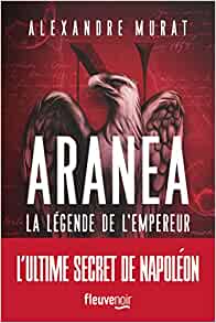 ARANEA LA LEGENDE DE L'EMPREREUR - Alexandre MURAT