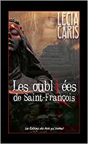 LES OUBLIEES DE SAINT-FRANCOIS - Lecia CARIS