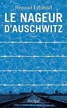 LE NAGEUR D'AUSCHWITZ - Renaud LEBLOND