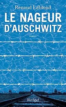 LE NAGEUR D'AUSCHWITZ - Renaud LEBLOND