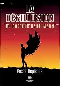 LA DESILLUSION DU DOCTEUR HARTHAMANN - Pascal DEPIENNE