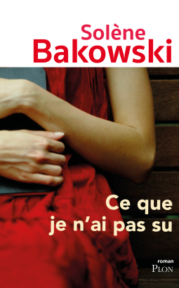 CE QUE JE N'AI PAS SU - Solène Bakowksi