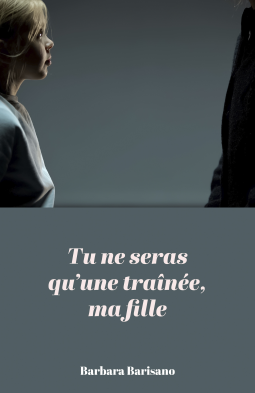 TU NE SERAS QU'UNE TRAÎNEE, MA FILLE - Barbara BARISANO
